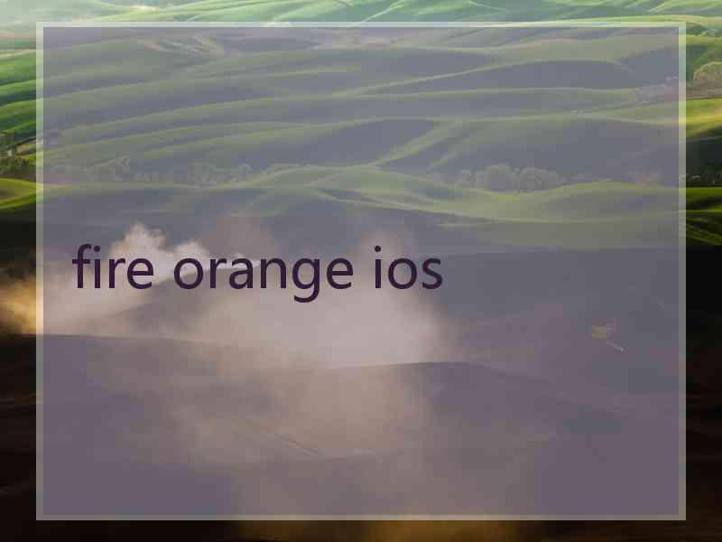 fire orange ios